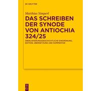 Das Schreiben Der Synode Von Antiochia 324/25: Überlieferungsgeschichtliche Einordnung, Edition, Übersetzung Und Kommentar: 195 (Texte Und Untersuchungen Zur Geschichte der Altchristlichen)