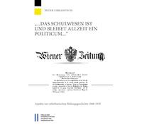 "... das Schulwesen ist und bleibet allzeit ein Politicum ...": Aspekte zur cisleithanischen Bildungsgeschichte 1848-1918: 39 (Studien Zur Geschichte Der Osterreichisch-ungarischen Monarchie, 39)