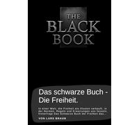 Das schwarze Buch - Die Freiheit.: In einer Welt, die Freiheit als Illusion verkauft, in der Normen, Regeln und Erwartungen uns fesseln, hinterfragt Das Schwarze Buch der Freiheit das…
