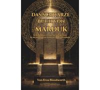 Das Schwarze Buch von Marduk: Ein praktisches Grimoire der fünfzig Geister für die Ausübung von Schwarzer Magie und Zauberei: Die Verborgenen Namen ... Manifestation und Spirituelle Autorität