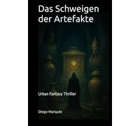 Das Schweigen der Artefakte: Urban Fantasy Thriller (Die Richter-Saga)