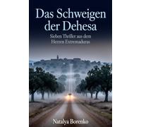 Das Schweigen der Dehesa: Sieben Thriller aus dem Herzen Extremaduras