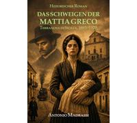Das Schweigen der Mattia Greco: Roman nach einer wahren Geschichte. Ein Frauenschicksal im Sizilien der 1920er Jahre.