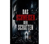 Das Schweigen der Schatten: Ein psychologischer Thriller über Angst, Lügen und die Wahrheit, die niemals ans Licht kommen sollte