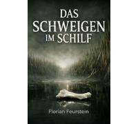Das Schweigen im Schilf: Ein atmosphärischer Bodensee Krimi aus Vorarlberg - Ein Dorf, das seine Wahrheit begräbt
