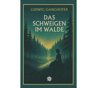 Das Schweigen im Walde. Eine Liebesgeschichte zwischen Natur, Sehnsucht und Selbstfindung