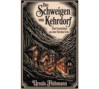 Das Schweigen von Kehrdorf: Fünf Geschichten aus dem Tal ohne Echo