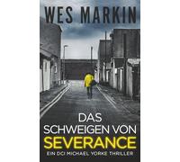 Das Schweigen von Severance: Ein DCI Michael Yorke Thriller, Buch 3