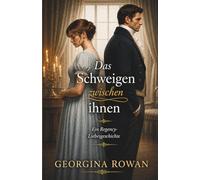 Das Schweigen zwischen ihnen: Eine Regency Romanze über zweite Chancen: 1 (Die Unbeugsamen Herzen)