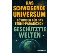 Das schweigende Universum - Lösungen für das Fermi-Paradoxon: Geschützte Welten