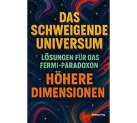 Das schweigende Universum - Lösungen für das Fermi-Paradoxon: Höhere Dimensionen