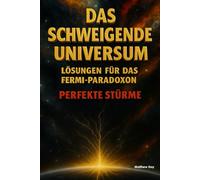 Das schweigende Universum - Lösungen für das Fermi-Paradoxon: Perfekte Stürme
