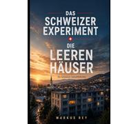 Das Schweizer Experiment-Die leeren Häuser Band 1: Ein Schweizer Zukunftsthriller