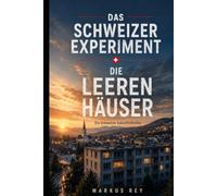 Das Schweizer Experiment-Die leeren Häuser Band 1: Ein Schweizer Zukunftsthriller
