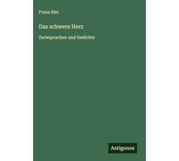 Das schwere Herz: Zwiesprachen und Gedichte