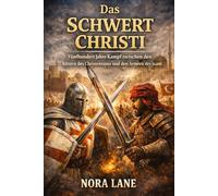 Das Schwert Christi: Fünfhundert Jahre Kampf zwischen den Rittern des Christentums und den Armeen des Islam