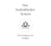 Das Seelenfrieden System: Der Kompass zur Freiheit