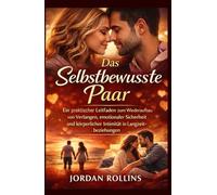 Das selbstbewusste Paar: Ein praktischer Leitfaden zum Wiederaufbau von Verlangen, emotionaler Sicherheit und körperlicher Intimität in Langzeitbeziehungen