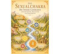 Das Sexualchakra - G: Die innere Landkarte zwischen Gefühl, Bewusstsein und Orientierung: 6
