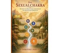 Das Sexualchakra - G: Die innere Landkarte zwischen Gefühl, Bewusstsein und Orientierung: 9