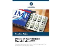 Das sich wandelnde Mandat des IWF: Mehrere Fallstudien und eine Empfehlung möglicher Strategien zum Umgang damit
