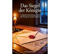 Das Siegel der Königin: Gefährliche Botschaften durch das Europa des Ancien Régime
