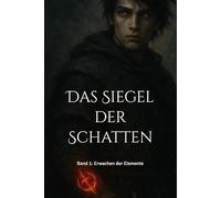 Das Siegel der Schatten: Band 1: Erwachen der Elemente