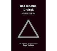 Das silberne Dreieck: Originaltitel Again the Three Just Men. Krimi aus der Gerechten-Reihe, modern neu übersetzt von Edgar Wallace