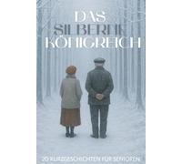 Das silberne Königreich: 20 winterliche Kurzgeschichten für Senioren (Die vier Königreiche)
