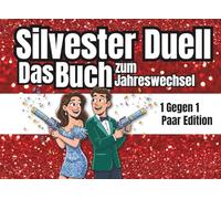 Das Silvester-Duell zum Jahreswechsel! Lustig, frech & verliebt ins neue Jahr! Das Party-Spielbuch für Paare: Für Freunde oder Ehepartner, mit ... Date Night oder gemütliche Stunden zu zweit.
