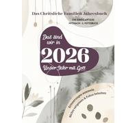 Das sind wir in 2026 - Unser Jahr mit Gott: Das Christliche Familien Foto-& Mitmachbuch zum Selbst Gestalten für das Ganze Jahr // Erinnerungen ... Workbook für Familien, die Jesus lieben