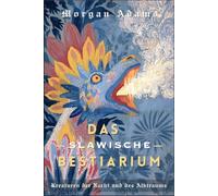 Das slawische Bestiarium: Kreaturen der Nacht und des Albtraums (Welt Mythologie Chroniken)