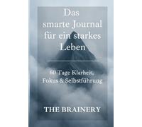 Das smarte Journal für ein starkes Leben: 60 Tage Klarheit, Fokus & Selbstführung - undatiert, strukturiert, minimalistisch