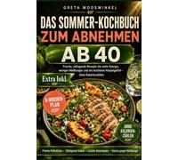 Das Sommer Kochbuch zum Abnehmen ab 40: Frische, sättigende Rezepte für mehr Energie, weniger Heißhunger und ein leichteres Körpergefühl - ohne Kalorienzählen