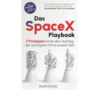 Das SpaceX Playbook: 7 Prinzipien hinter dem Aufstieg der wichtigsten Firma unserer Zeit