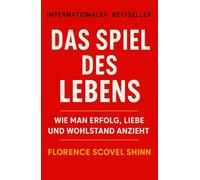 Das Spiel des Lebens: Wie man Erfolg, Liebe und Wohlstand anzieht (Persönlichkeitsentwicklung und Unternehmertum)