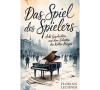 Das Spiel des Spielers: Acht Geschichten aus dem Schatten des Kalten Krieges