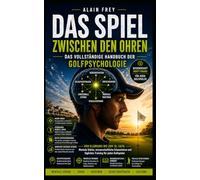 DAS SPIEL ZWISCHEN DEN OHREN: Das vollständige Handbuch der Golfpsychologie