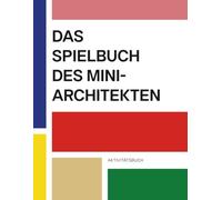 Das Spielbuch des Mini-Architekten: für Kinder ab 4 Jahren | Rätsel, Malen und Zeichnen inspiriert von Architektur