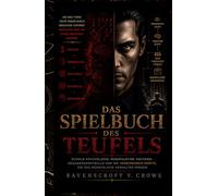DAS SPIELBUCH DES TEUFELS: Dunkle Psychologie, Manipulation Taktiken, Gedankenkontrolle und die Verborgenen Kräfte, die das Menschliche Verhalten Prägen