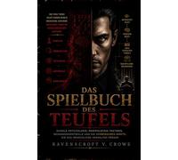 DAS SPIELBUCH DES TEUFELS: Dunkle Psychologie, Manipulation Taktiken, Gedankenkontrolle und die Verborgenen Kräfte, die das Menschliche Verhalten Prägen