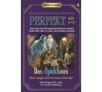 Das Spukhaus - Easy German Grammar with Stories for Beginner: Discover 50 important German Perfekt with Hilfsverb sein in real memorable contexts (Grammatik Bilderbuch)