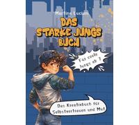Das starke Jungs Buch: Das Kreativbuch für Selbstvertrauen und Mut - Für coole Jungs ab 7 Jahre