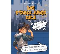 Das starke Jungs Buch: Das Kreativbuch für Selbstvertrauen und Mut - Für coole Jungs ab 7 Jahre