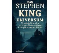 Das Stephen King Universum: 38 unheimliche Orte im echten Maine und den Schauplätzen seiner Bücher