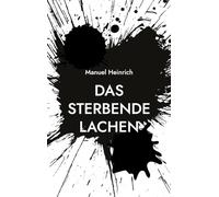 Das sterbende Lachen: Eine wahre Geschichte über Flucht, Verlust, psychische Erkrankungen und den Weg zurück ins Leben