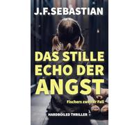 Das stille Echo der Angst: Fischers zweiter Fall (Kurt Fischer Thriller)