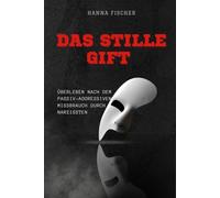 Das stille Gift: Überleben nach dem passiv-aggressiven Missbrauch durch Narzissten