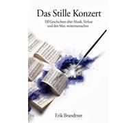 Das Stille Konzert: Elf Geschichten über Musik, Verlust und den Mut, weiterzumachen