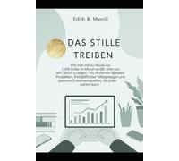 Das Stille Treiben: Wie man von zu Hause aus 1.000 Dollar im Monat verdient, ohne sein Gesicht zu zeigen - mit einfachen digitalen Produkten, ... Einkommensquellen, die jeder starten kann